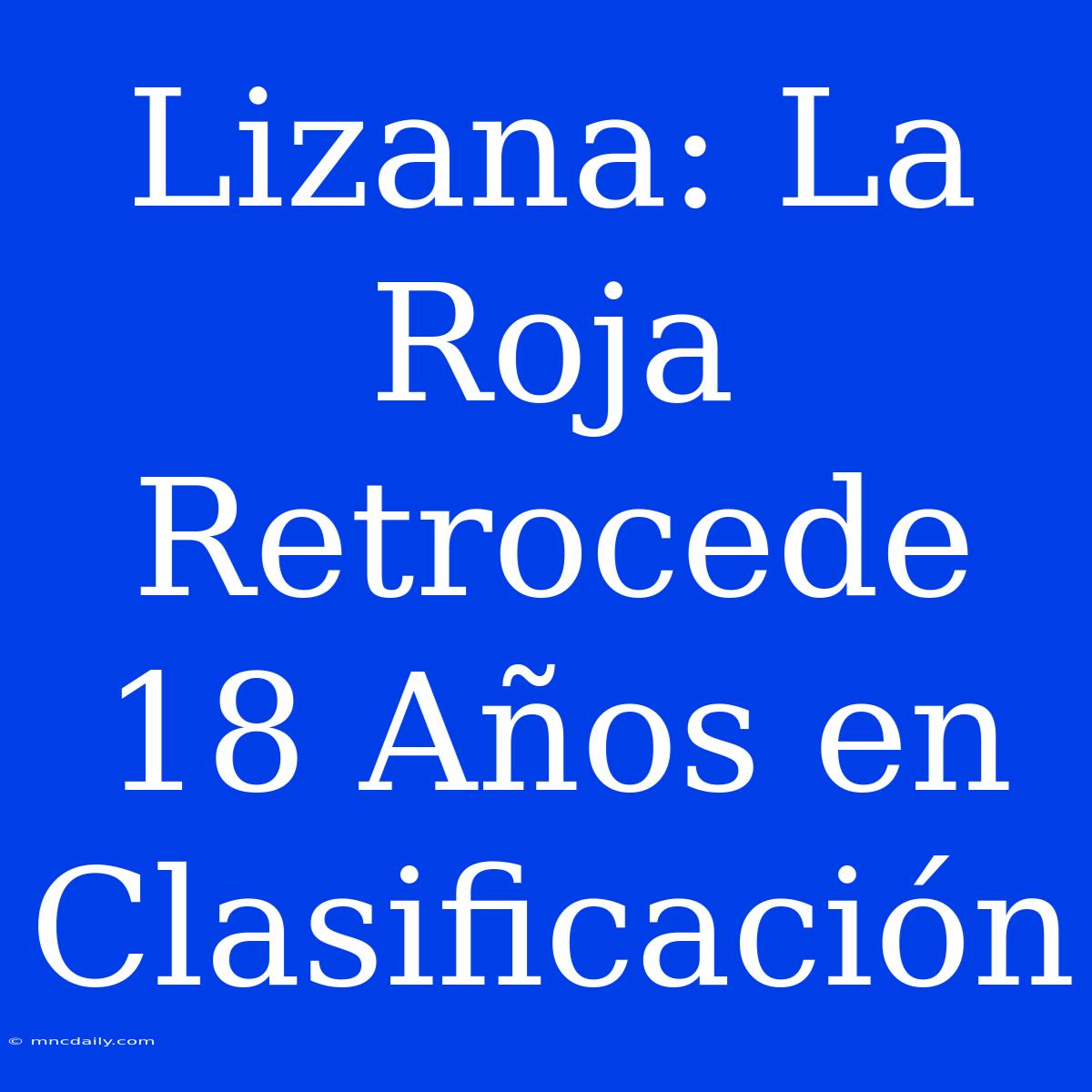 Lizana: La Roja Retrocede 18 Años En Clasificación