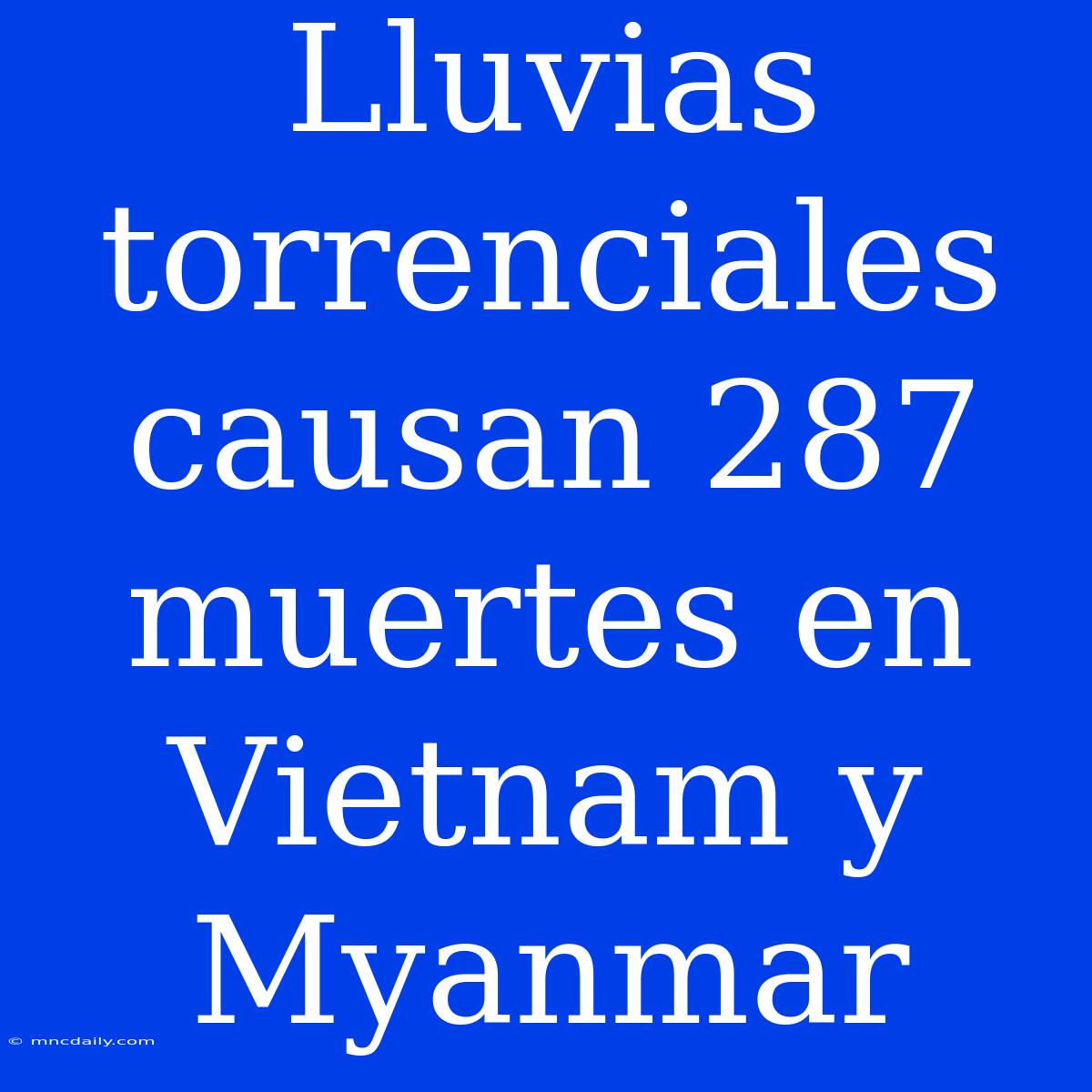 Lluvias Torrenciales Causan 287 Muertes En Vietnam Y Myanmar