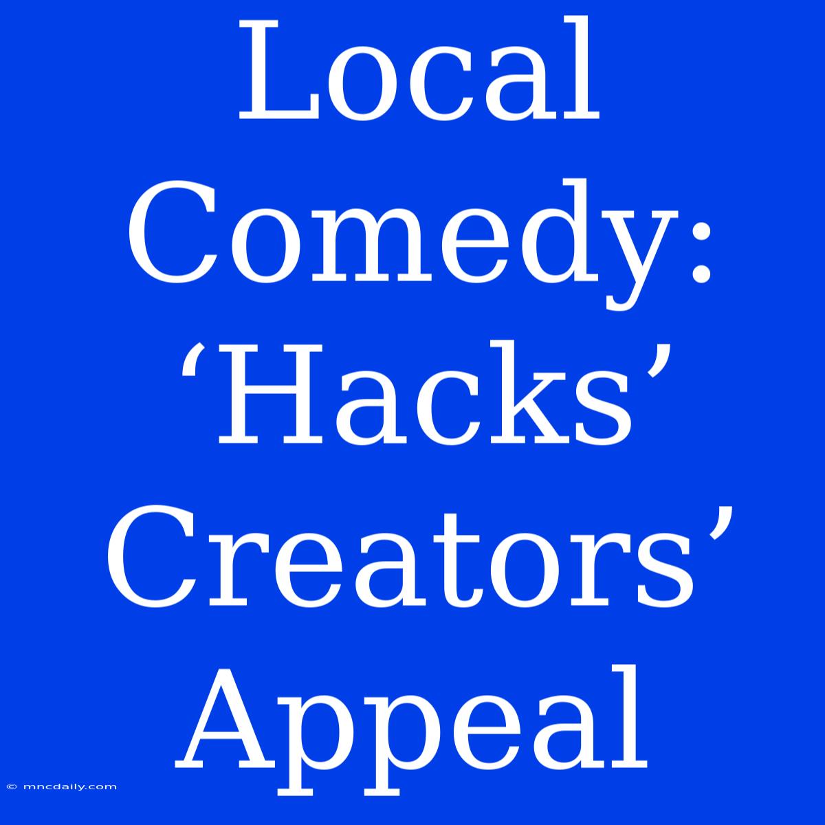 Local Comedy: ‘Hacks’ Creators’ Appeal