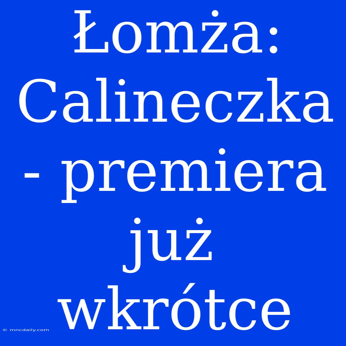 Łomża: Calineczka - Premiera Już Wkrótce