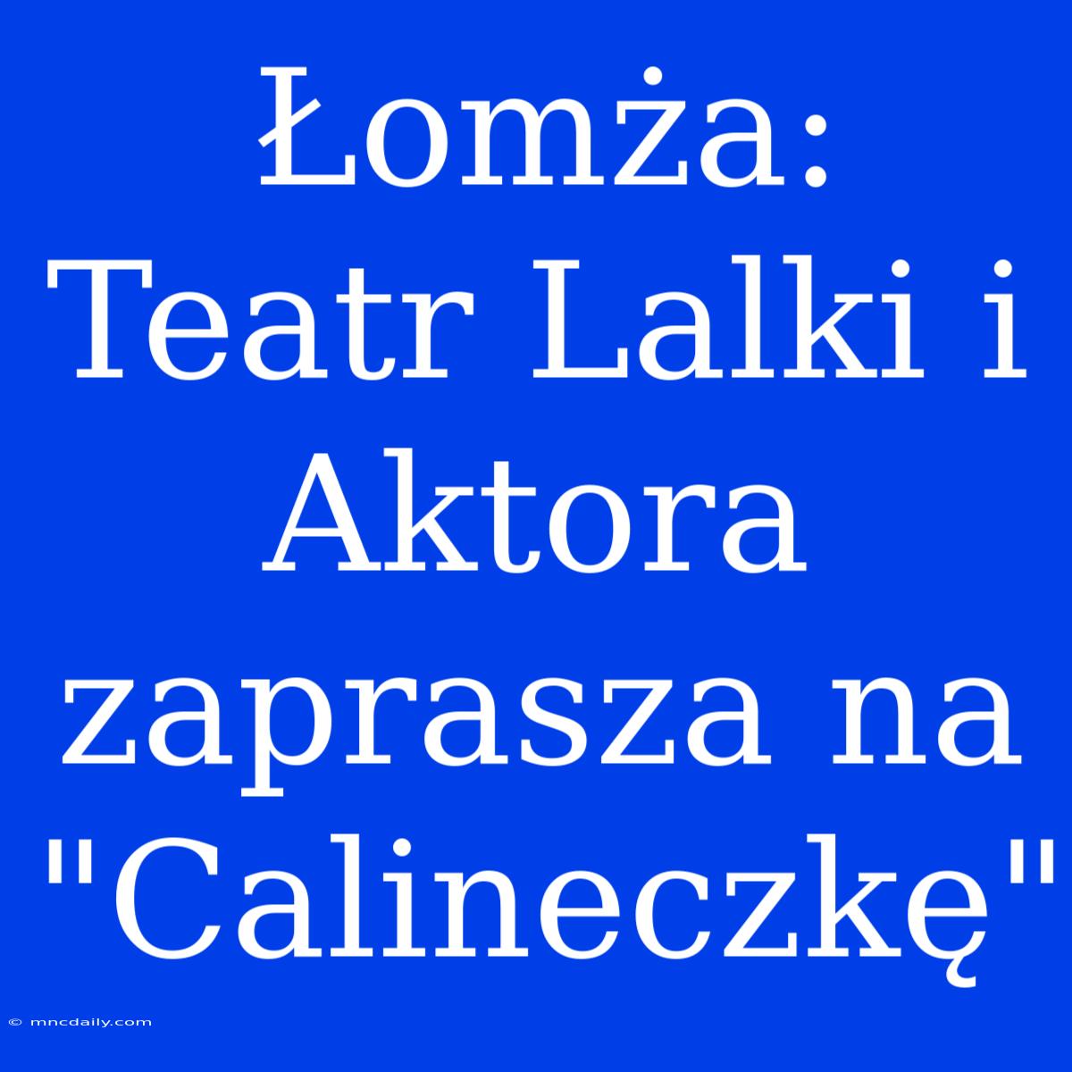 Łomża: Teatr Lalki I Aktora Zaprasza Na 