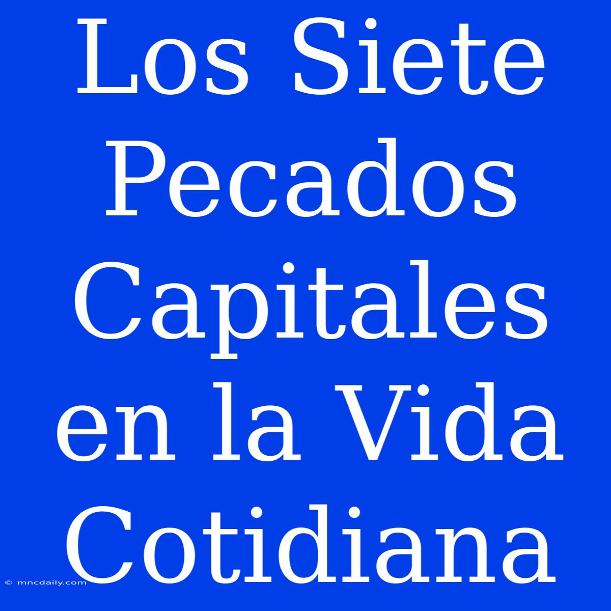 Los Siete Pecados Capitales En La Vida Cotidiana