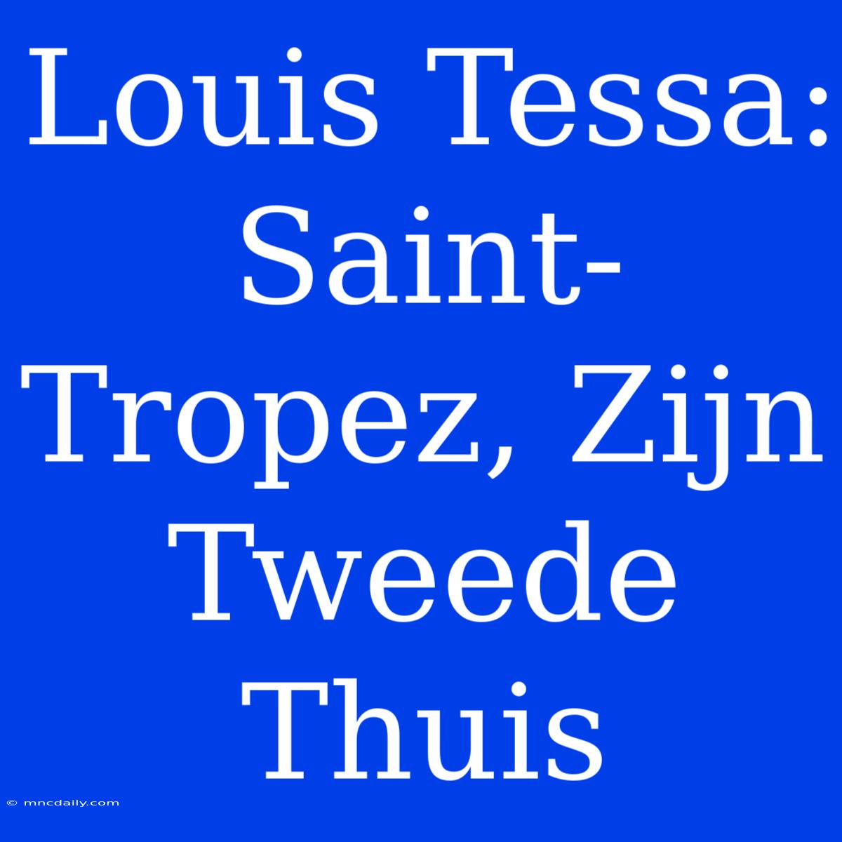 Louis Tessa: Saint-Tropez, Zijn Tweede Thuis