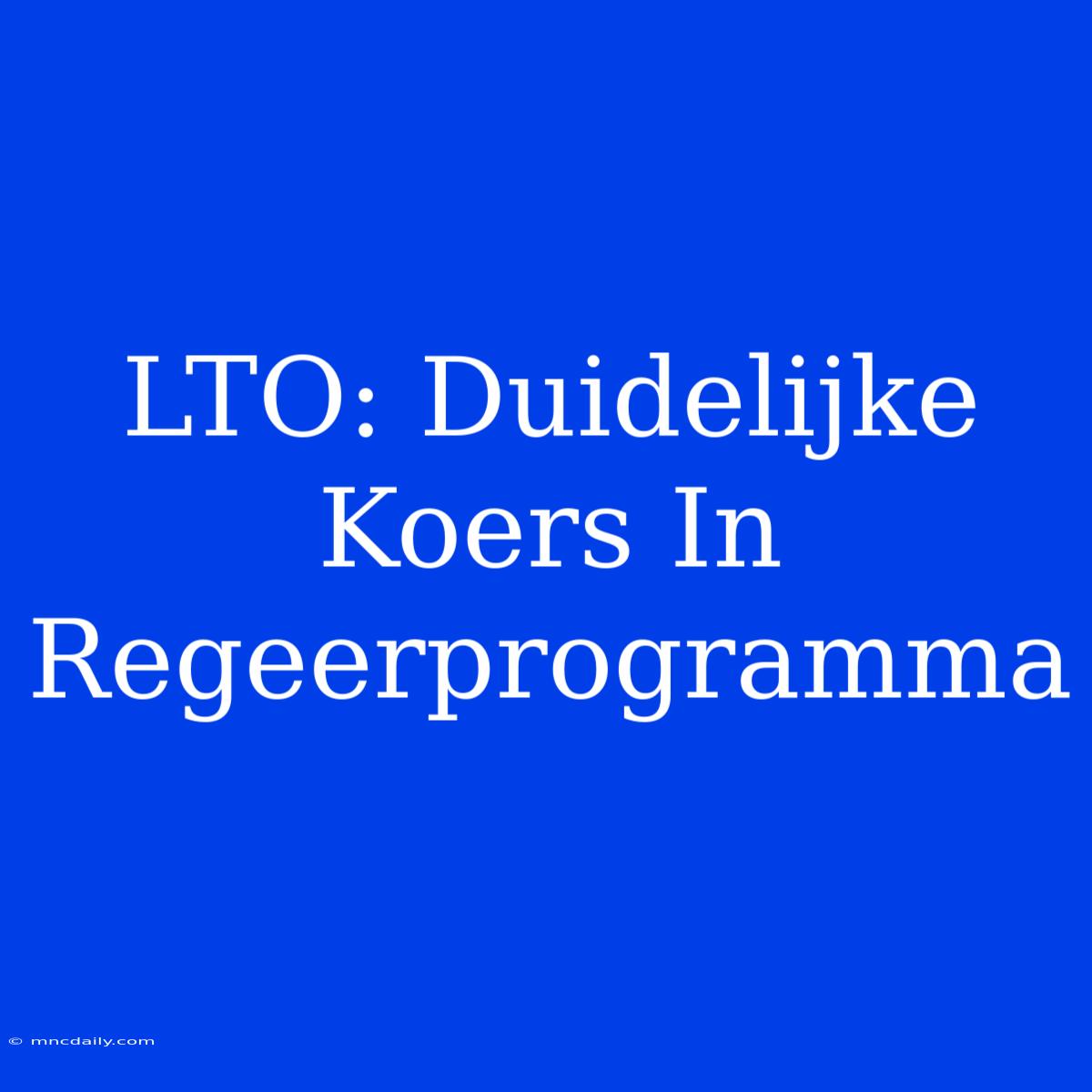 LTO: Duidelijke Koers In Regeerprogramma