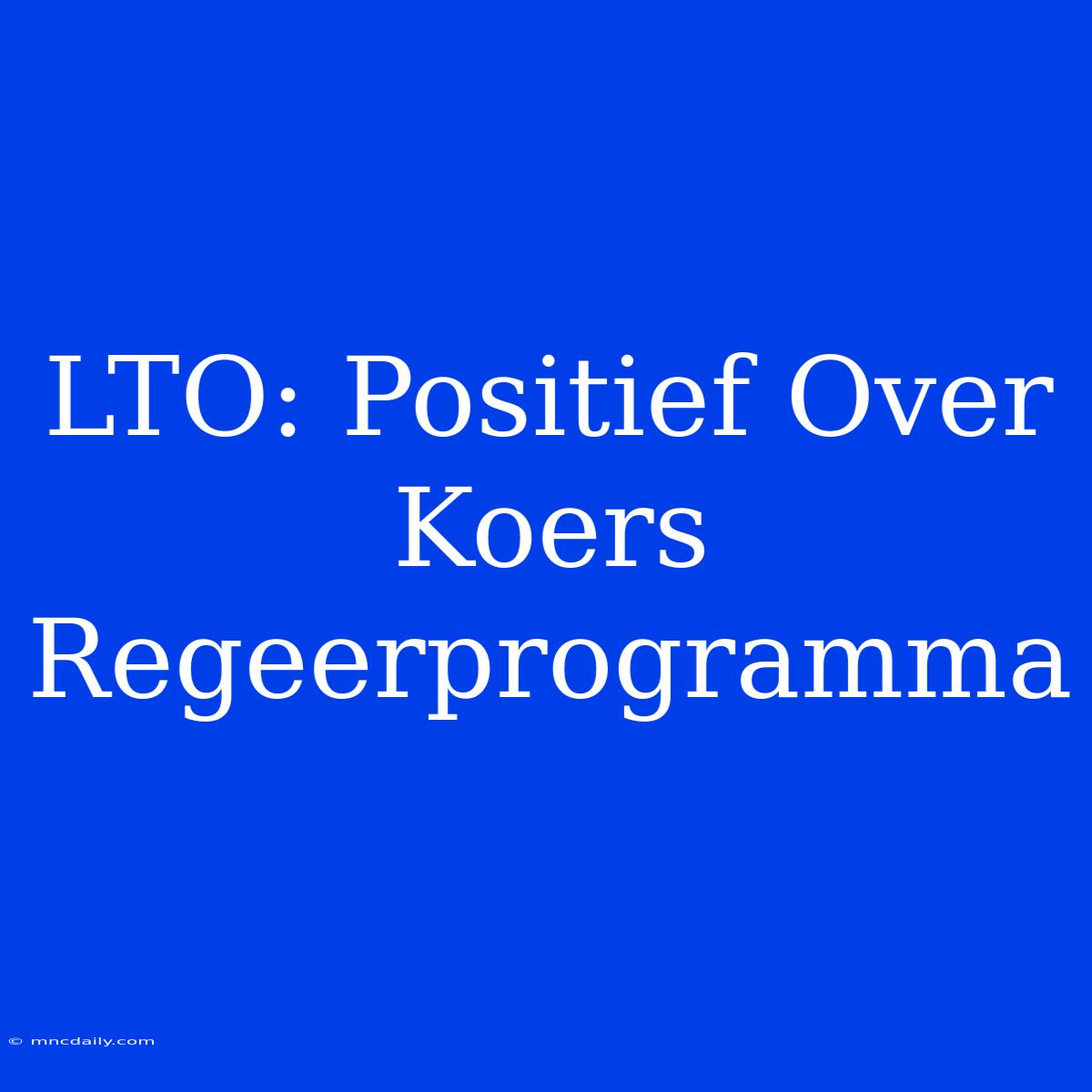 LTO: Positief Over Koers Regeerprogramma