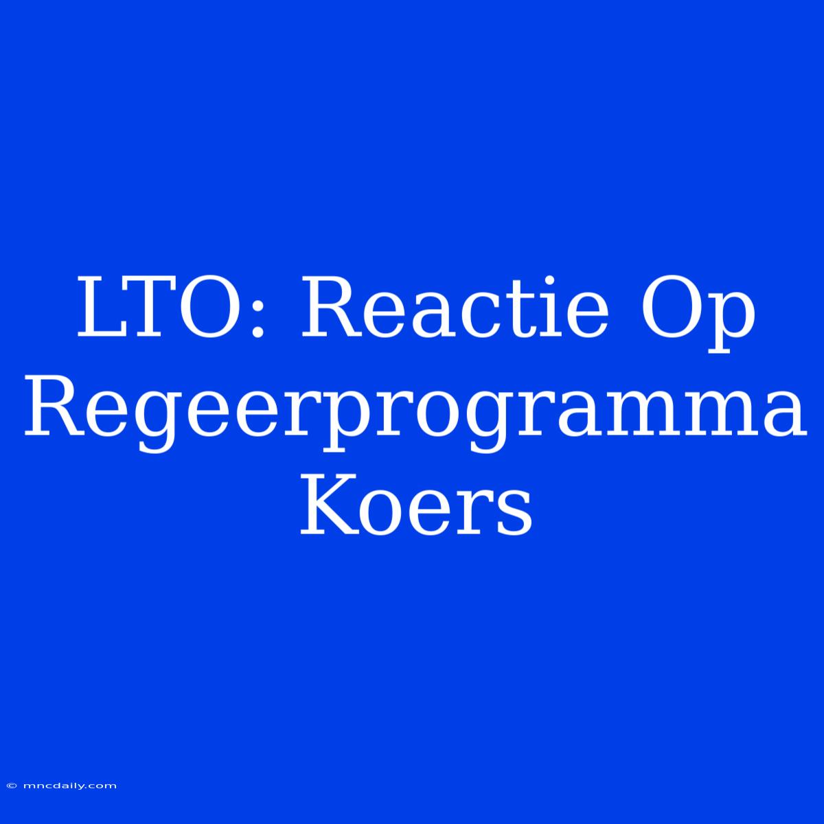 LTO: Reactie Op Regeerprogramma Koers