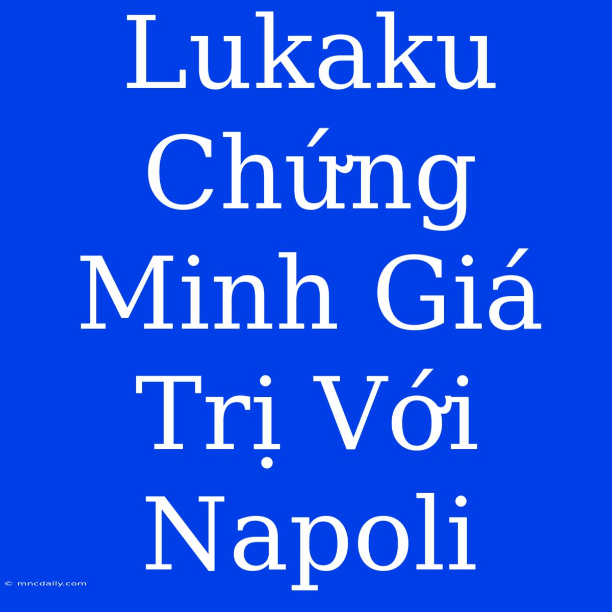 Lukaku Chứng Minh Giá Trị Với Napoli