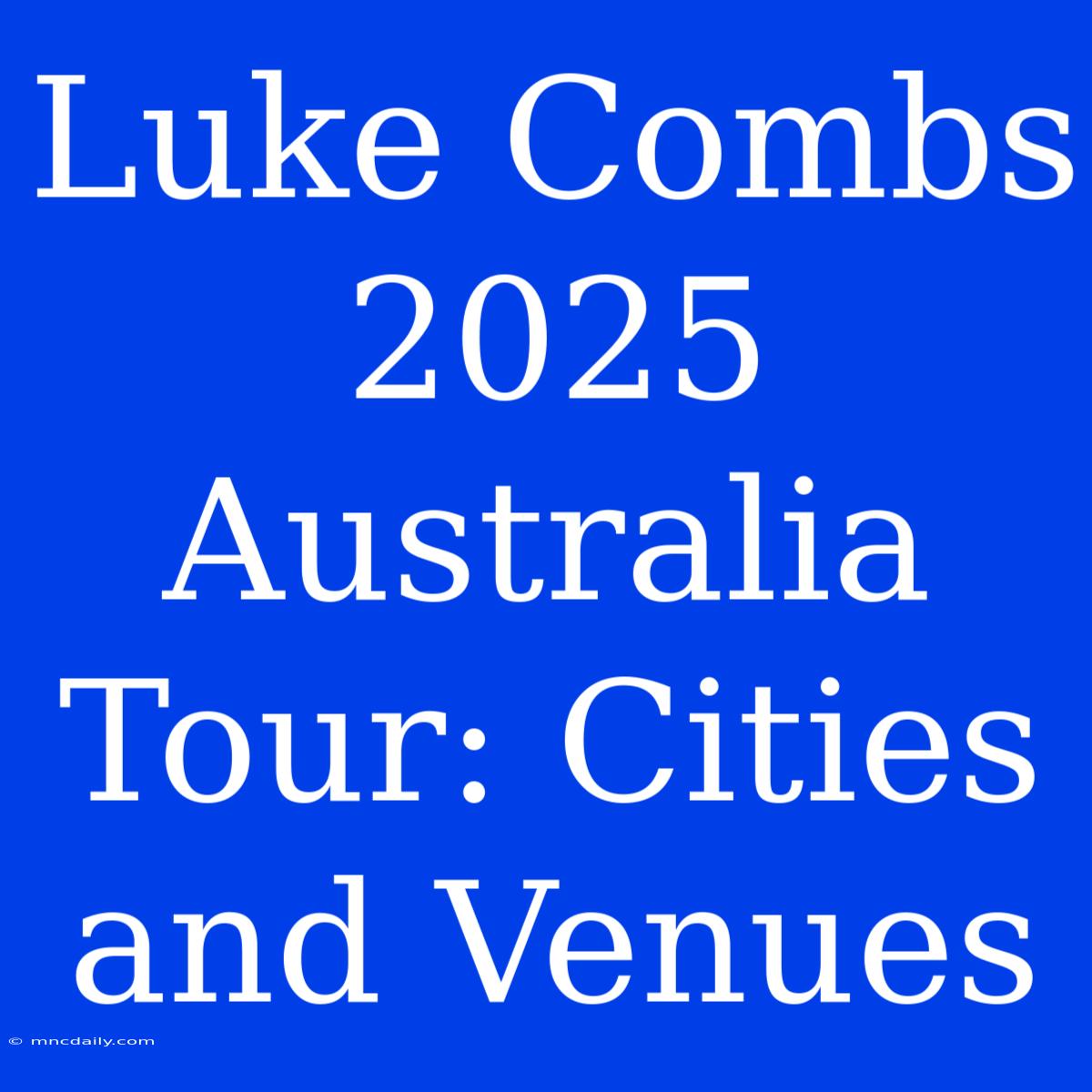 Luke Combs 2025 Australia Tour: Cities And Venues