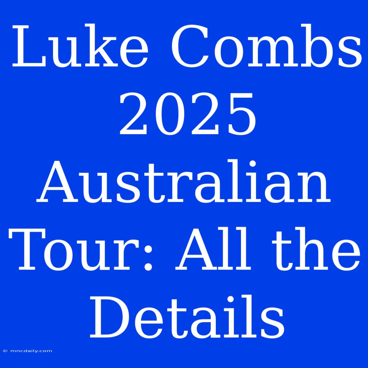 Luke Combs 2025 Australian Tour: All The Details