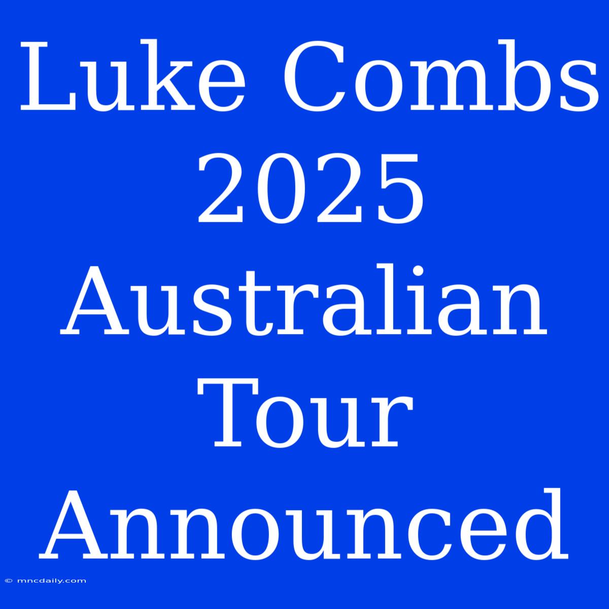 Luke Combs 2025 Australian Tour Announced