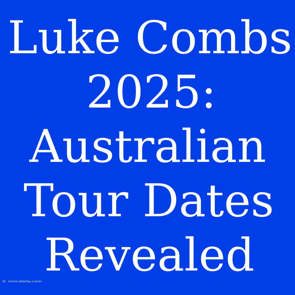 Luke Combs 2025: Australian Tour Dates Revealed