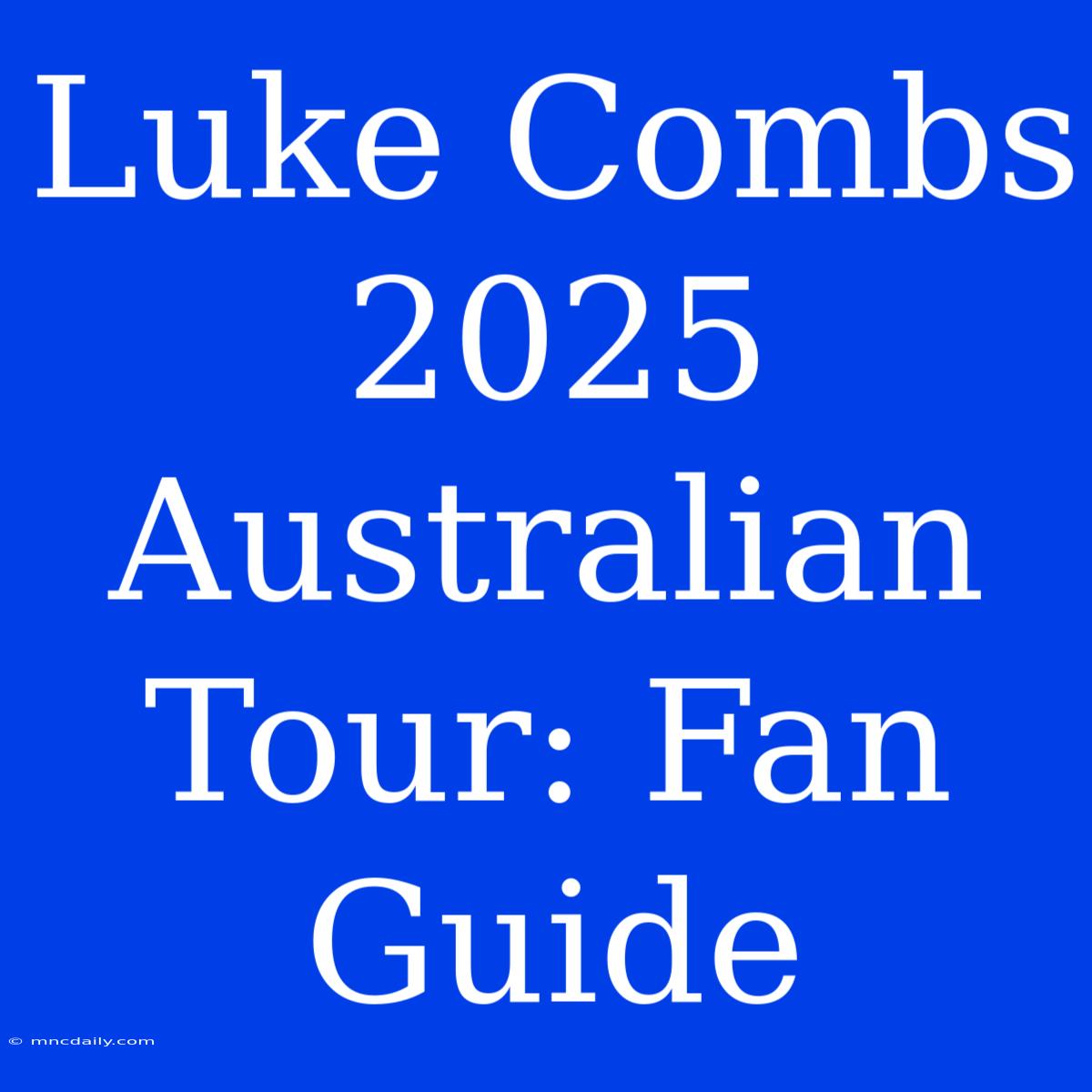 Luke Combs 2025 Australian Tour: Fan Guide