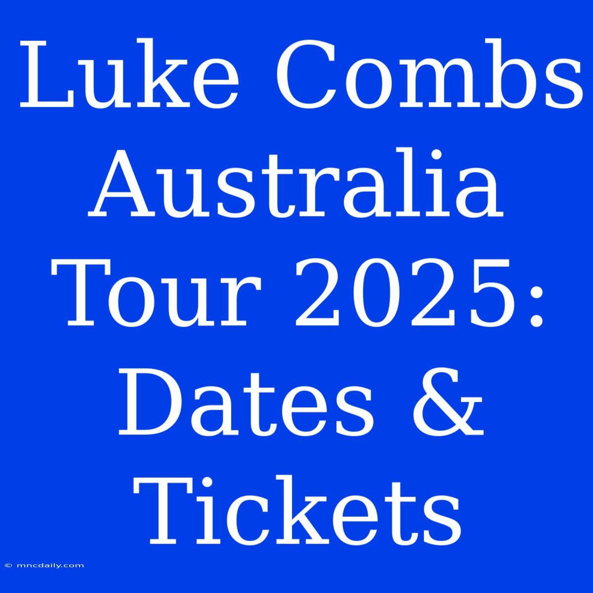 Luke Combs Australia Tour 2025: Dates & Tickets