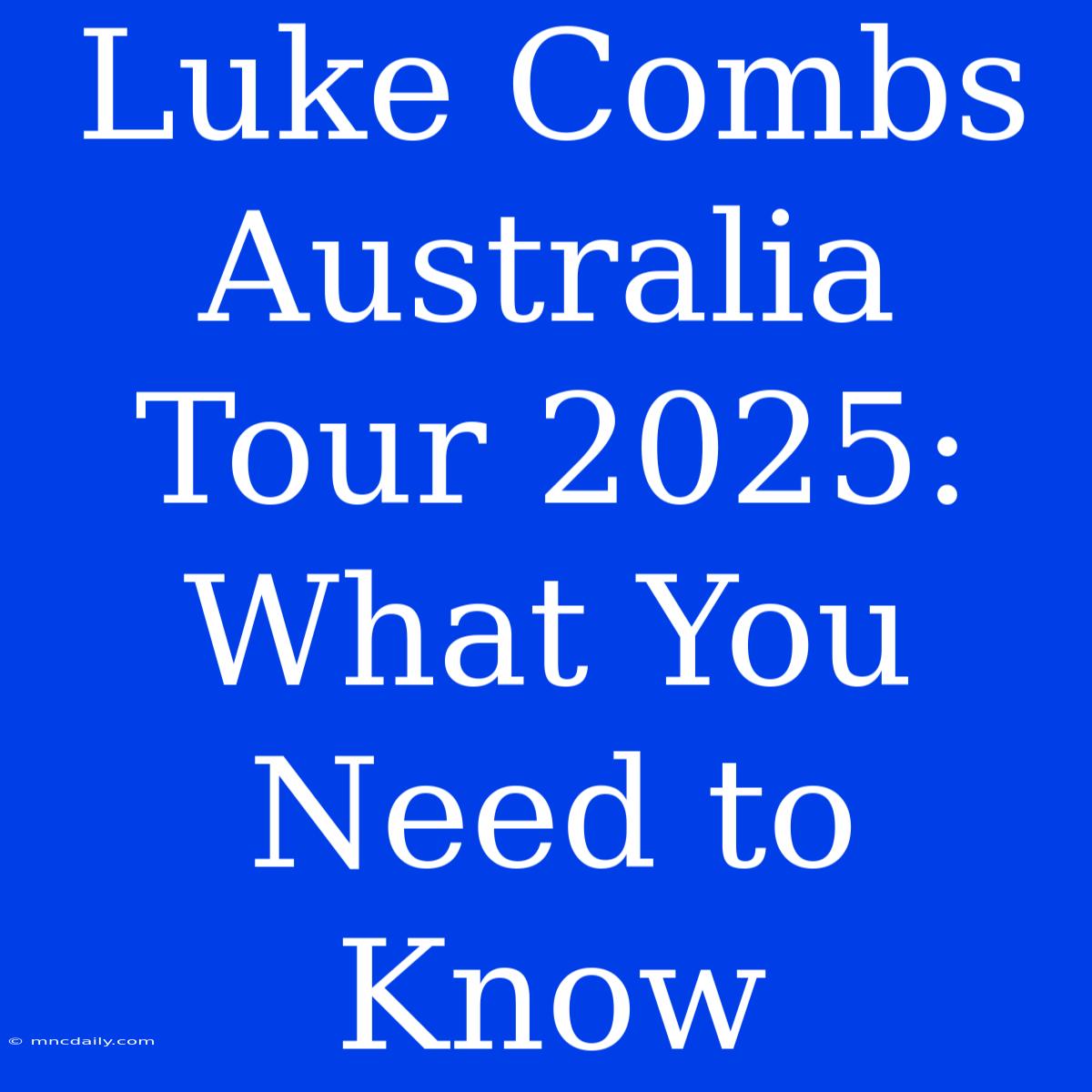 Luke Combs Australia Tour 2025: What You Need To Know