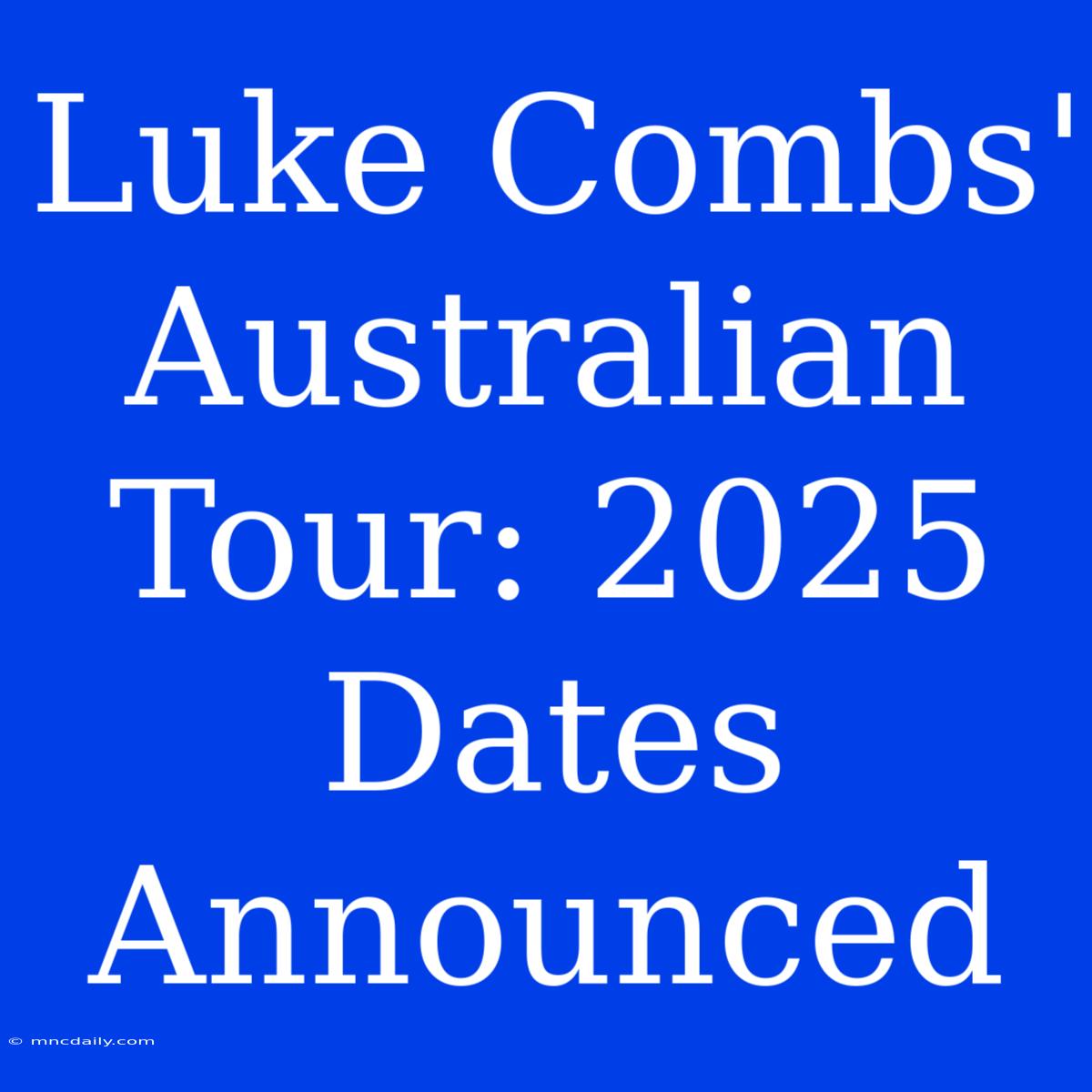 Luke Combs' Australian Tour: 2025 Dates Announced