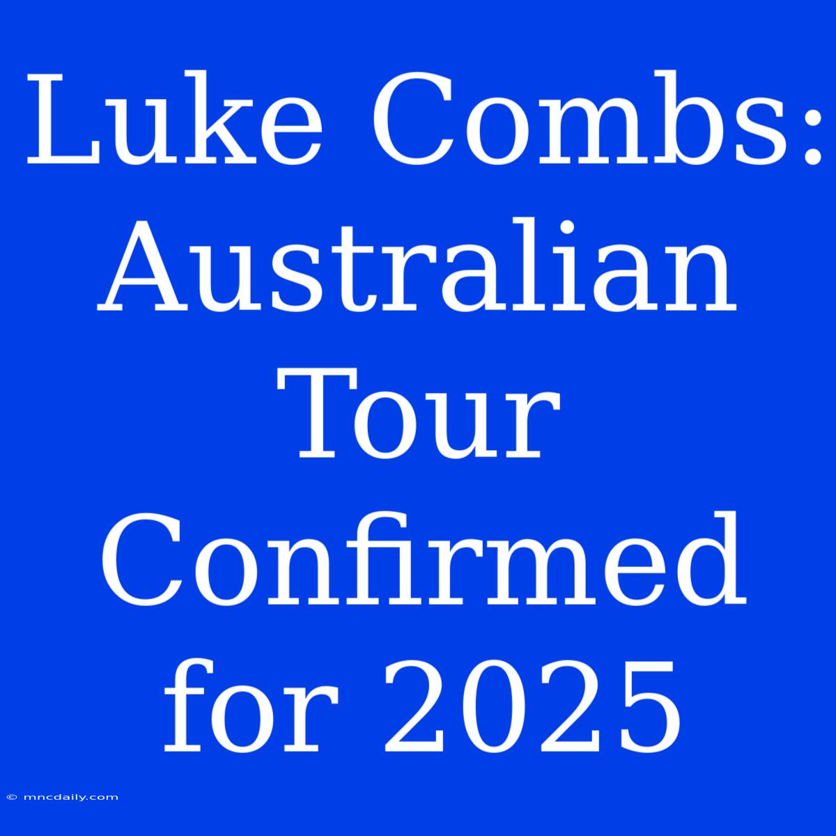 Luke Combs: Australian Tour Confirmed For 2025