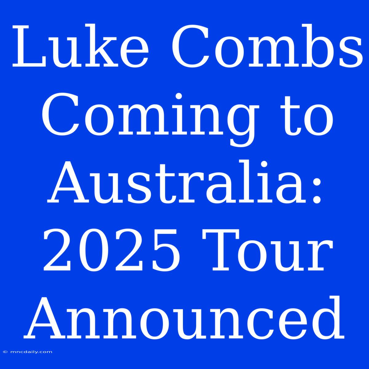 Luke Combs Coming To Australia: 2025 Tour Announced