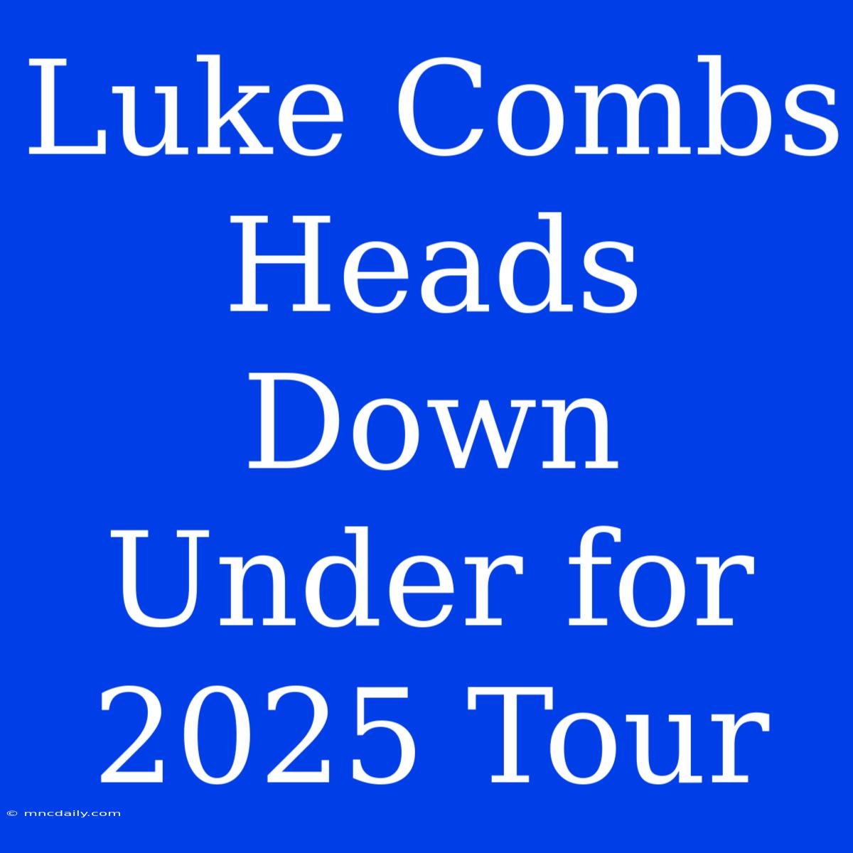 Luke Combs Heads Down Under For 2025 Tour