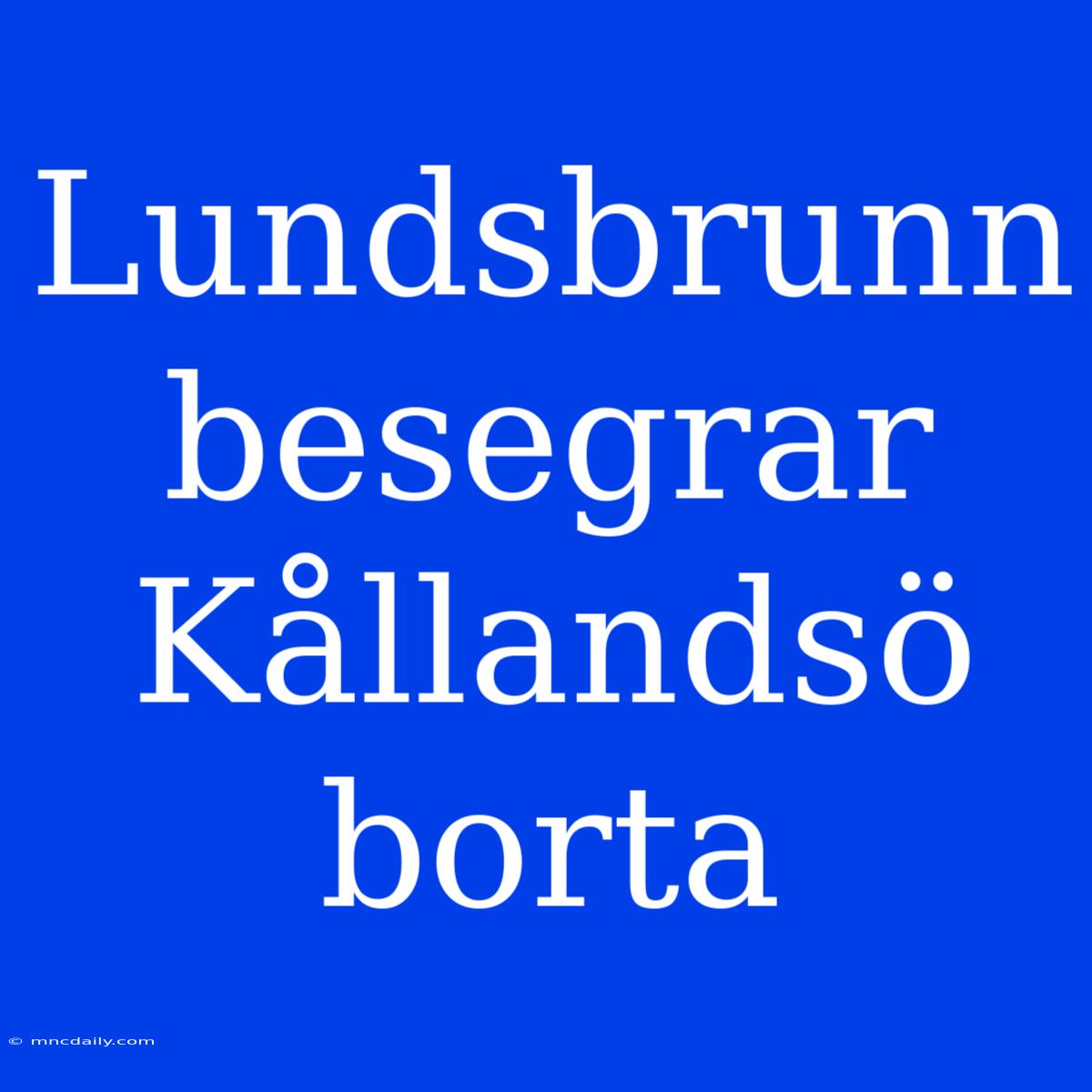 Lundsbrunn Besegrar Kållandsö Borta