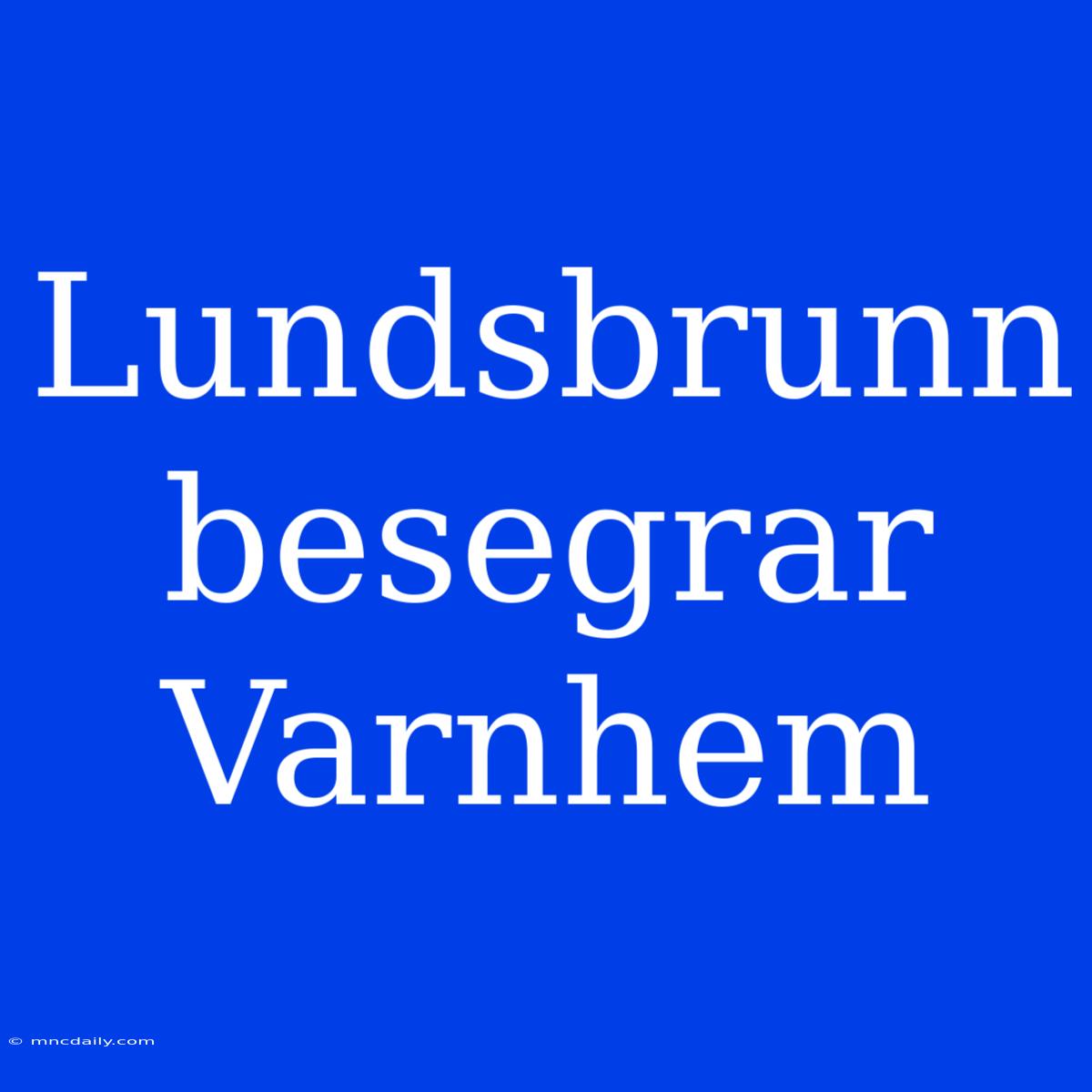 Lundsbrunn Besegrar Varnhem