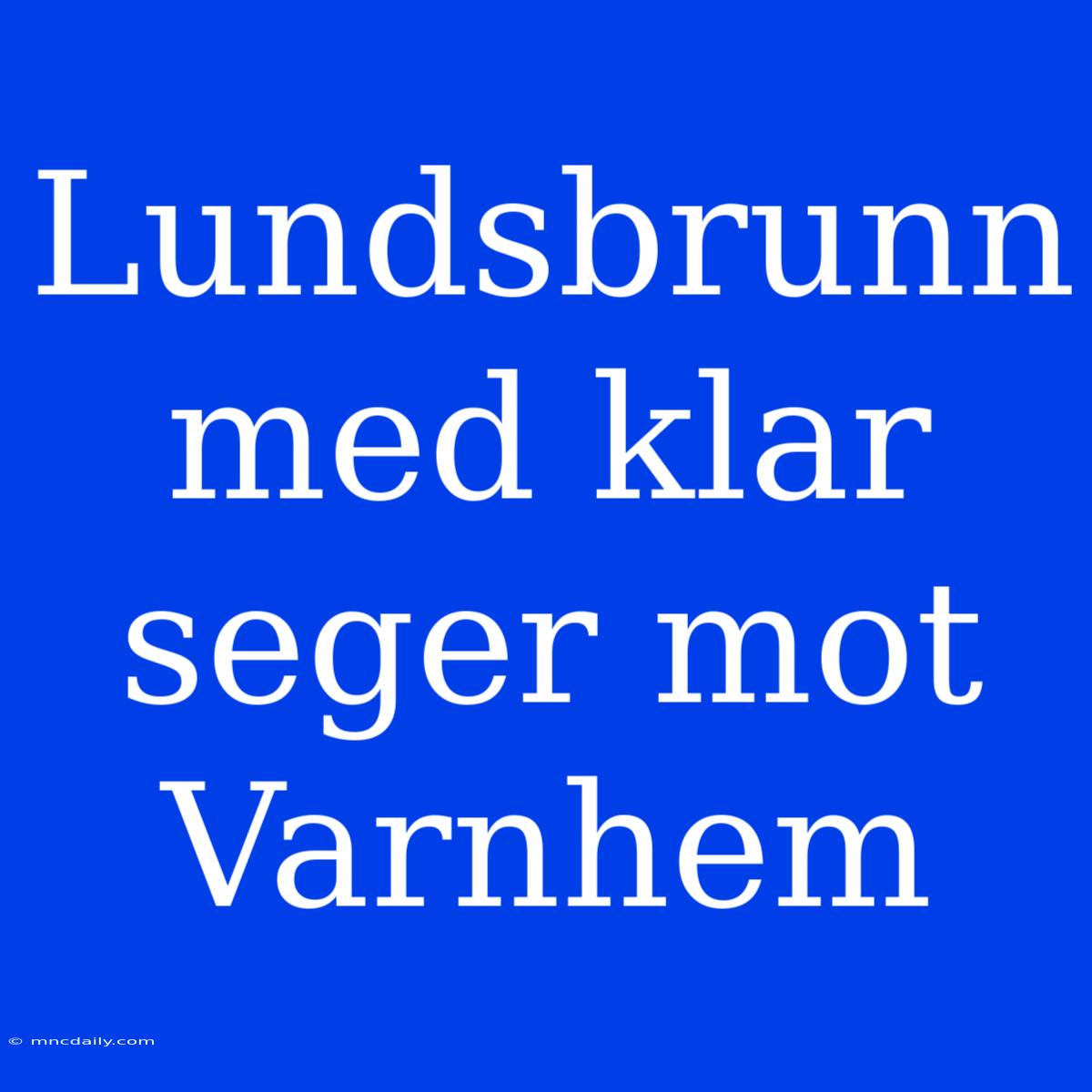 Lundsbrunn Med Klar Seger Mot Varnhem