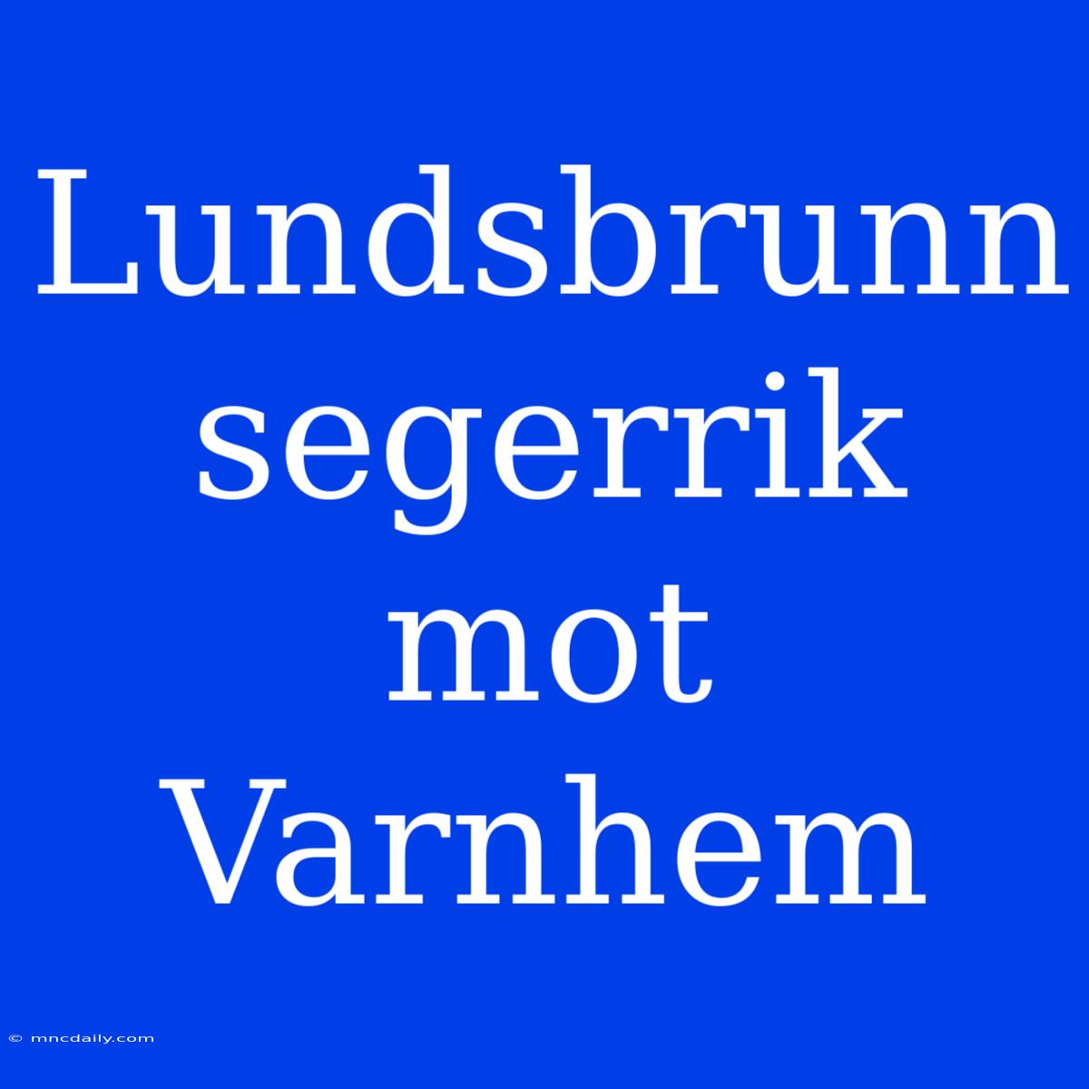 Lundsbrunn Segerrik Mot Varnhem 