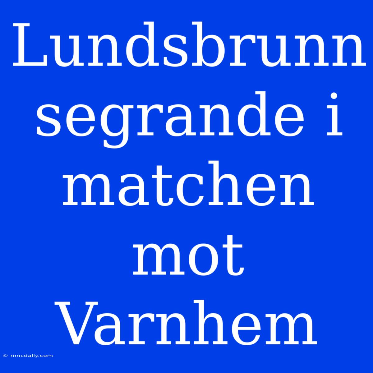 Lundsbrunn Segrande I Matchen Mot Varnhem