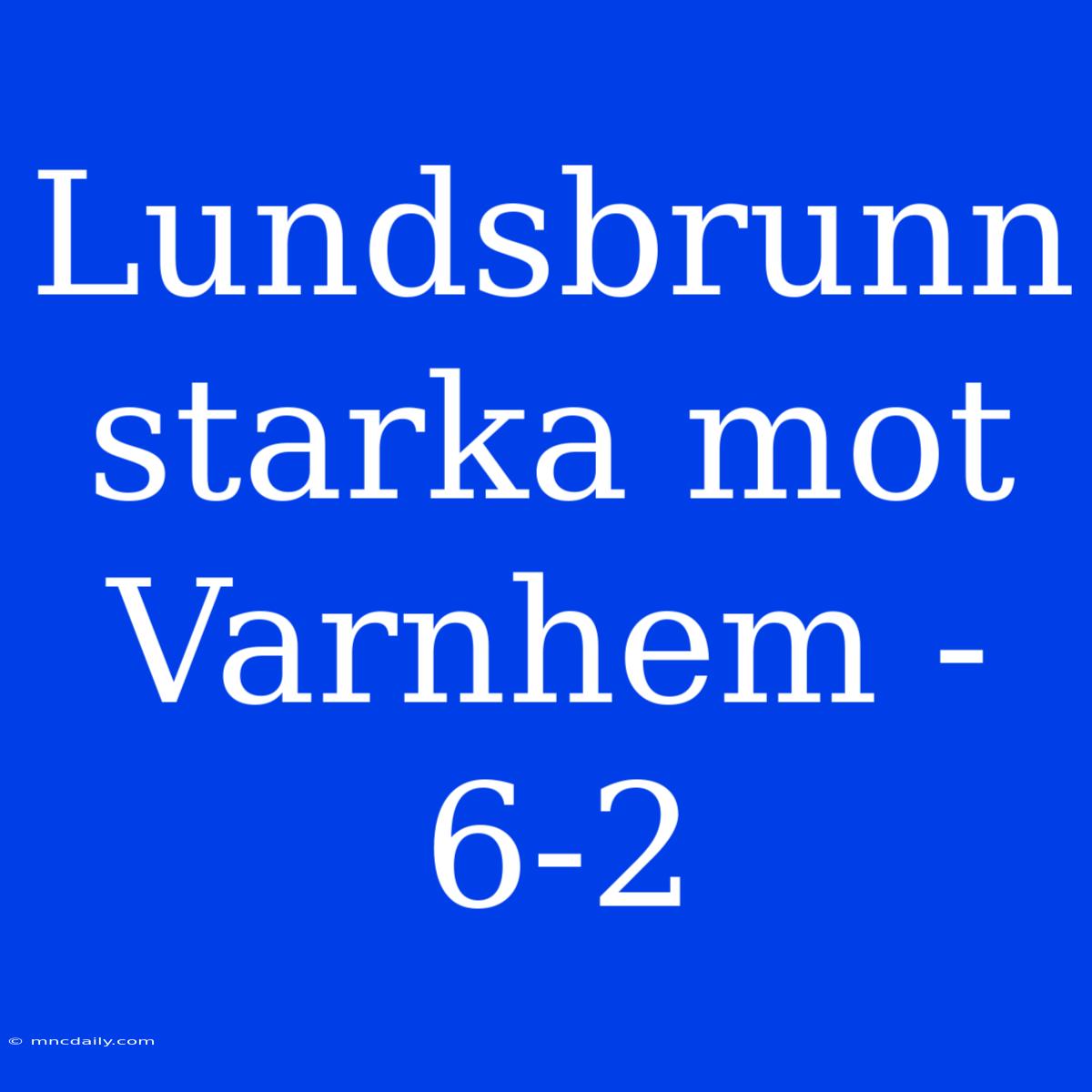 Lundsbrunn Starka Mot Varnhem - 6-2