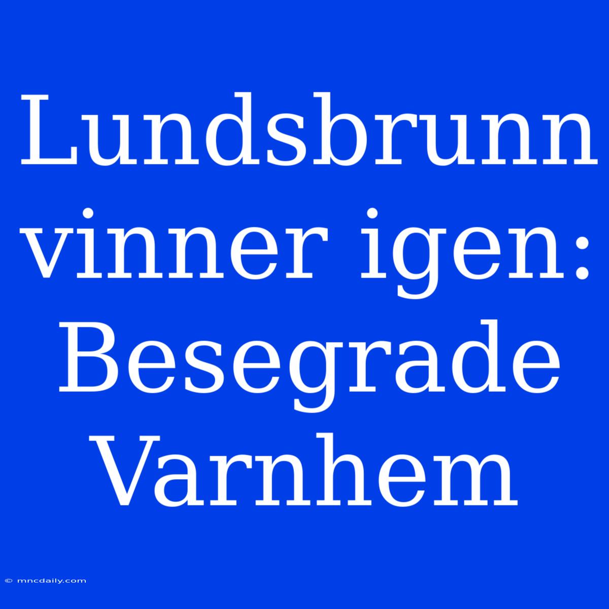 Lundsbrunn Vinner Igen: Besegrade Varnhem