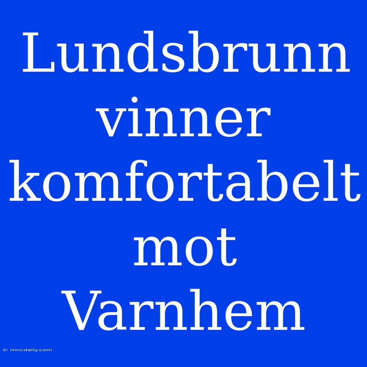 Lundsbrunn Vinner Komfortabelt Mot Varnhem