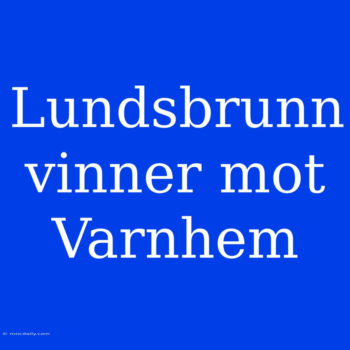 Lundsbrunn Vinner Mot Varnhem