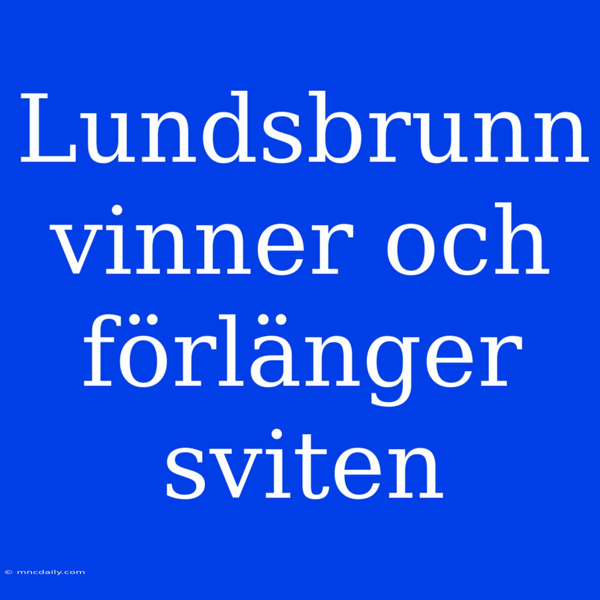 Lundsbrunn Vinner Och Förlänger Sviten