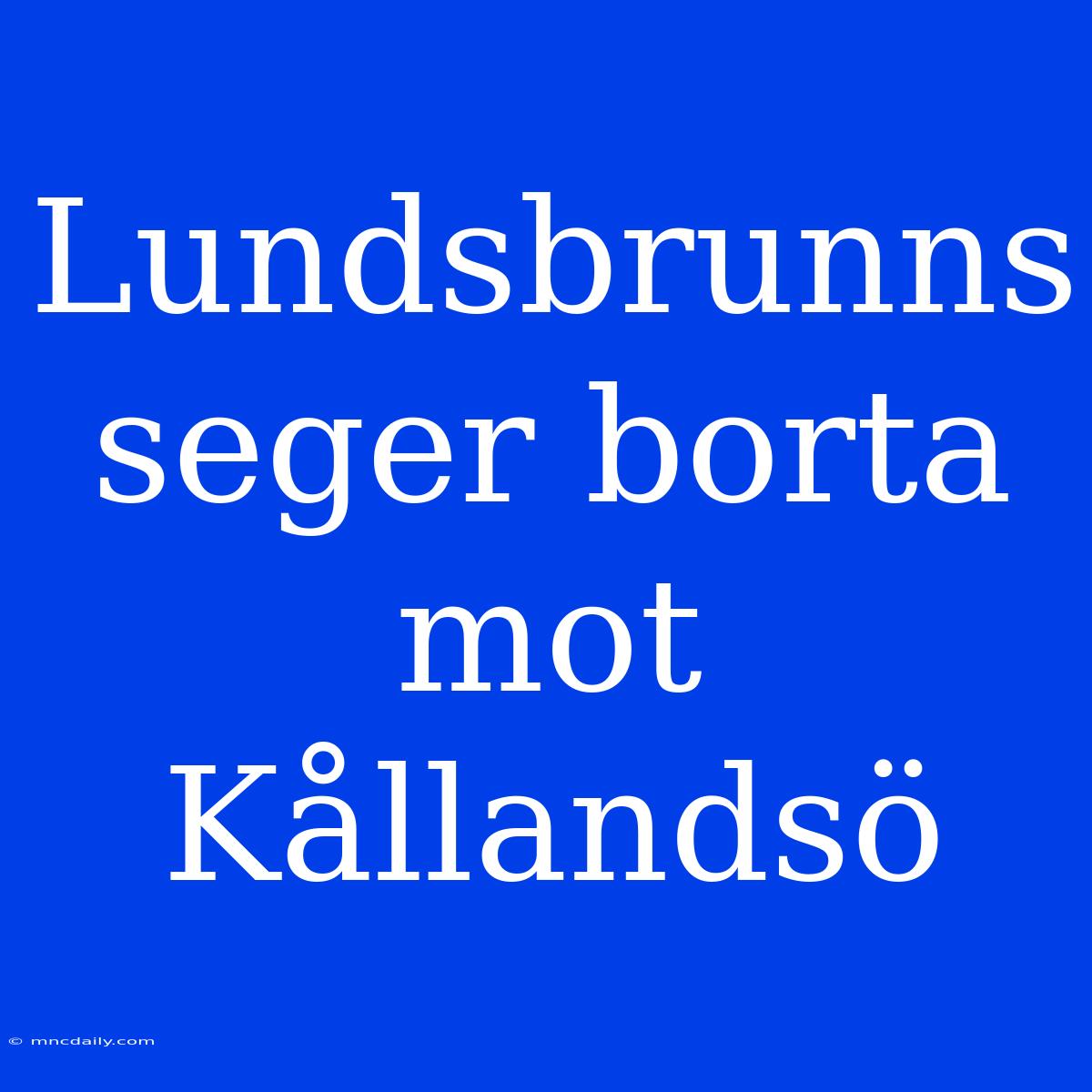 Lundsbrunns Seger Borta Mot Kållandsö