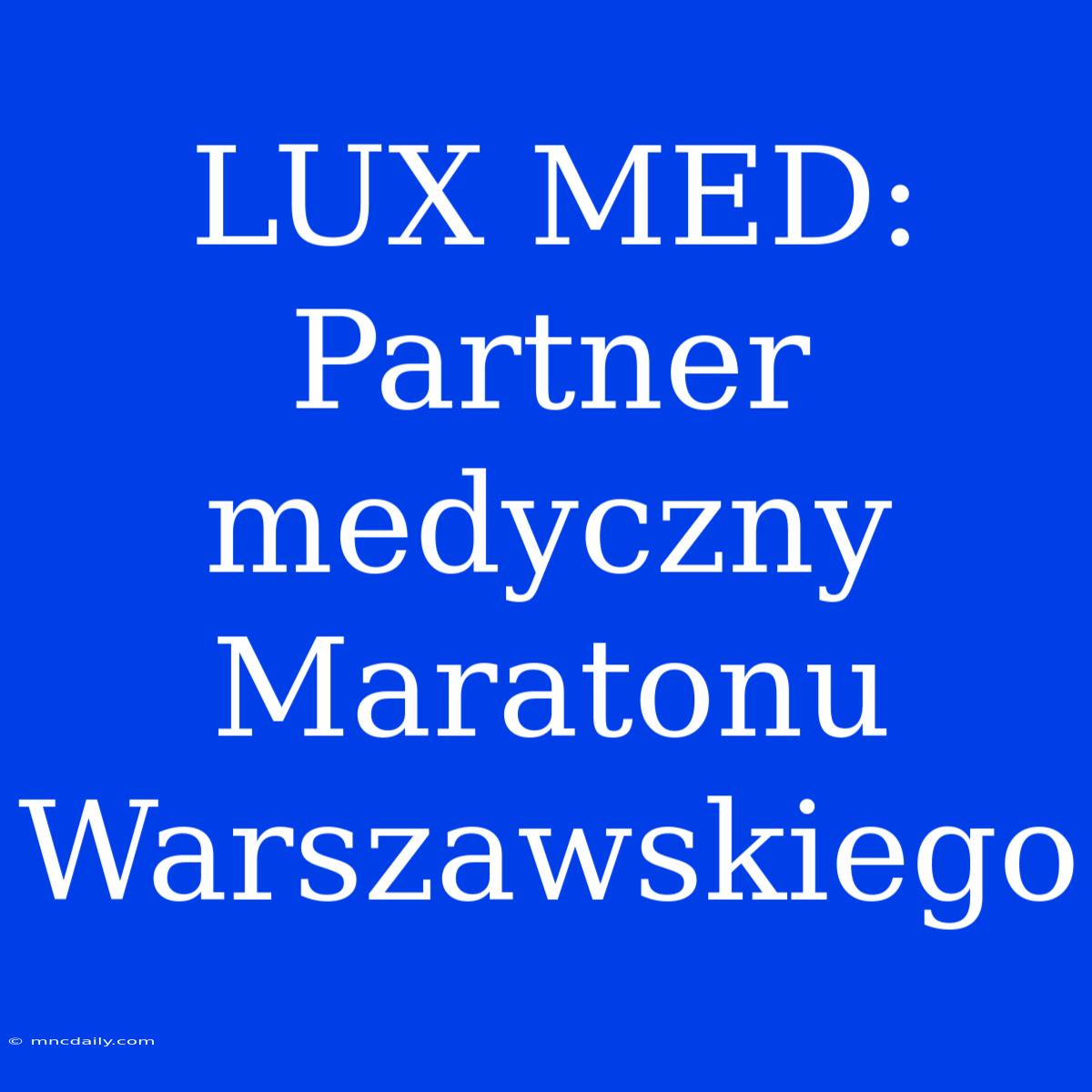 LUX MED: Partner Medyczny Maratonu Warszawskiego