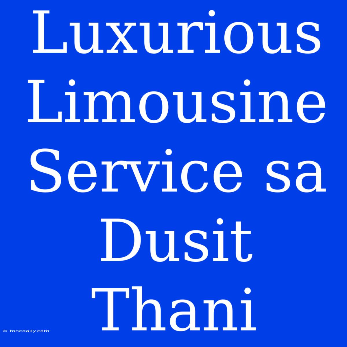 Luxurious Limousine Service Sa Dusit Thani