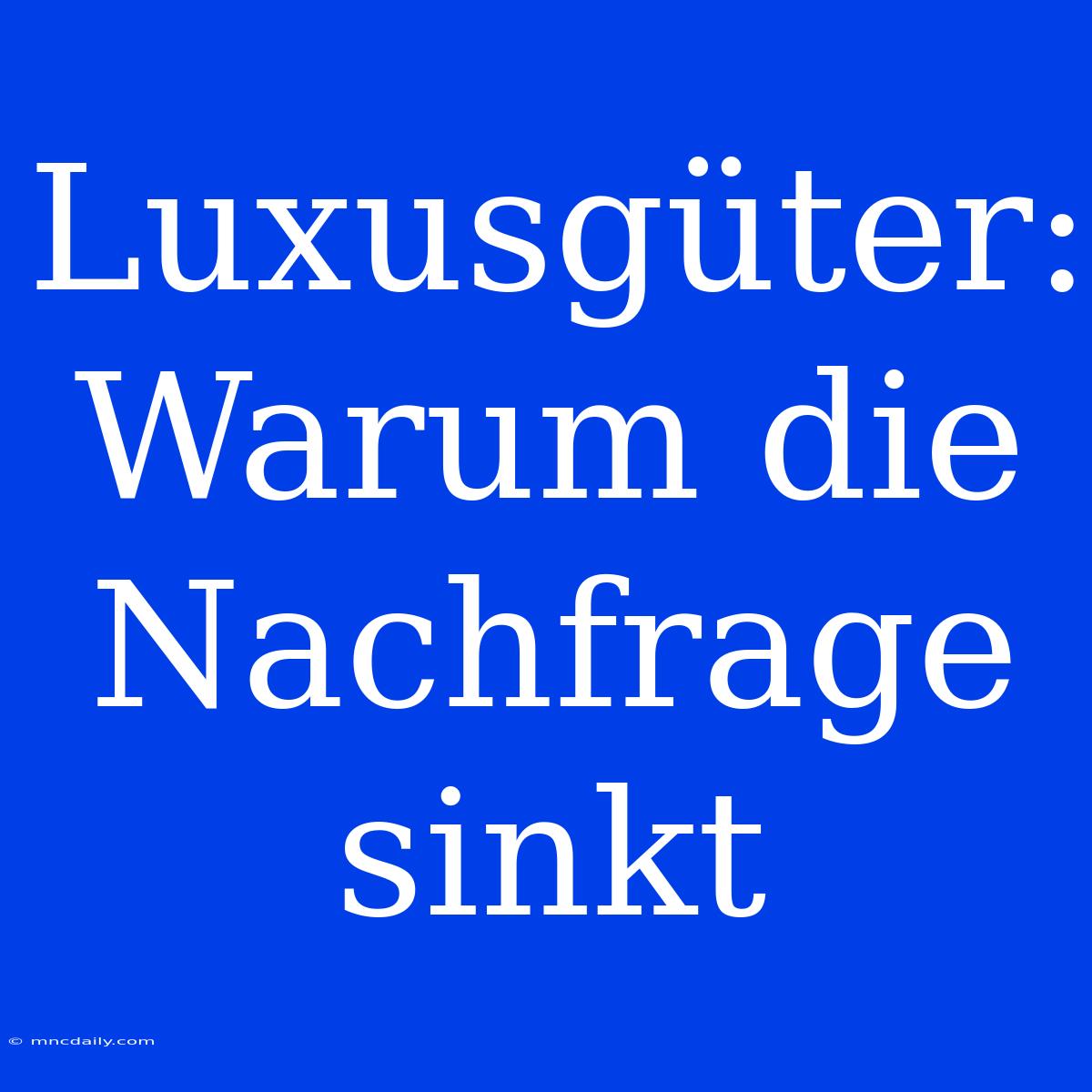 Luxusgüter: Warum Die Nachfrage Sinkt