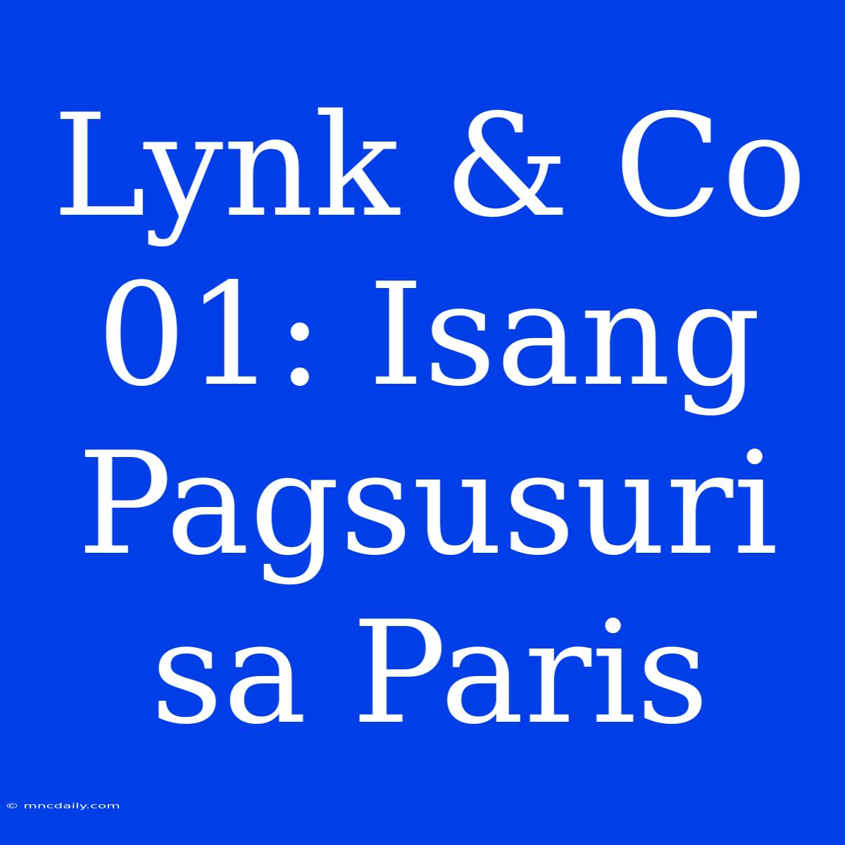 Lynk & Co 01: Isang Pagsusuri Sa Paris