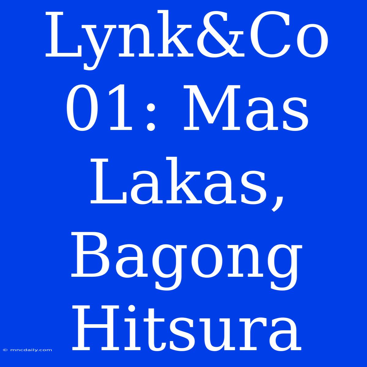 Lynk&Co 01: Mas Lakas, Bagong Hitsura