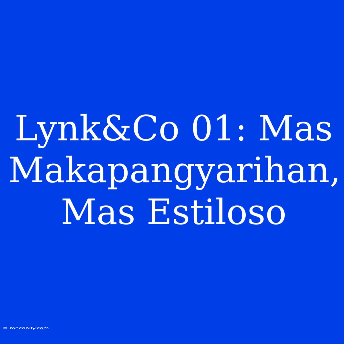 Lynk&Co 01: Mas Makapangyarihan, Mas Estiloso