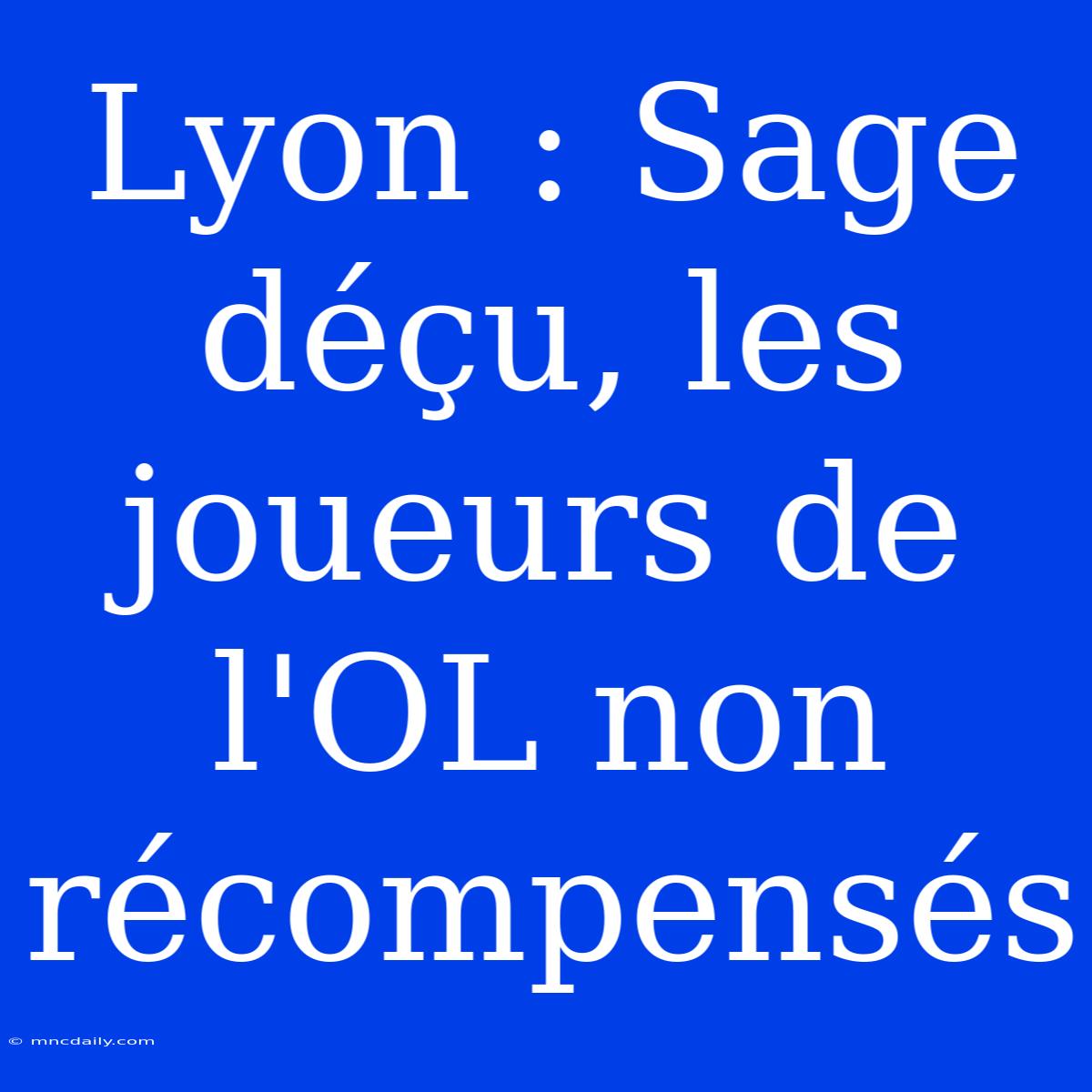 Lyon : Sage Déçu, Les Joueurs De L'OL Non Récompensés