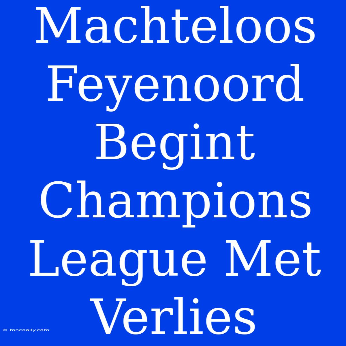 Machteloos Feyenoord Begint Champions League Met Verlies