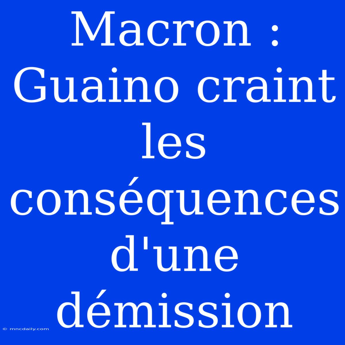 Macron : Guaino Craint Les Conséquences D'une Démission