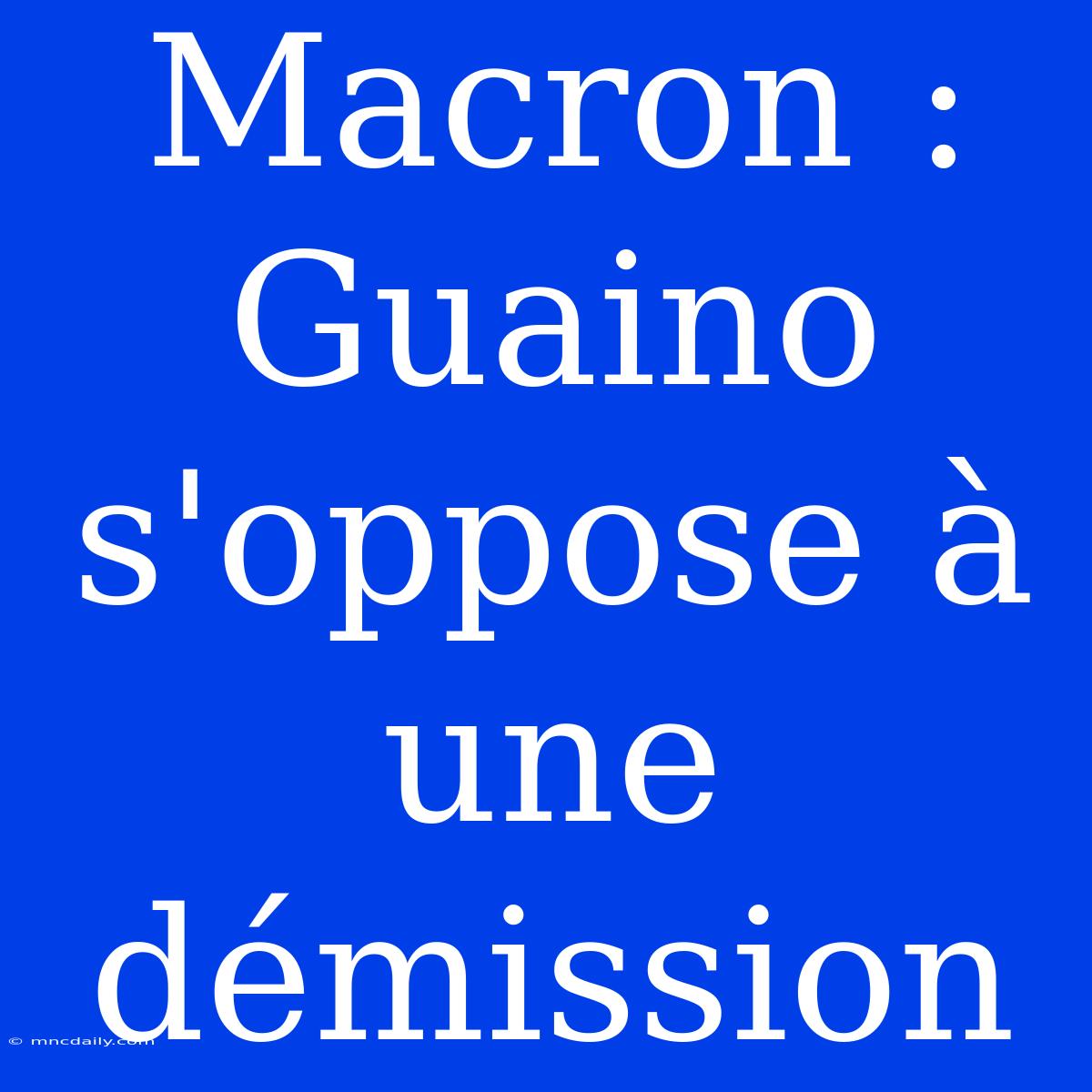 Macron : Guaino S'oppose À Une Démission