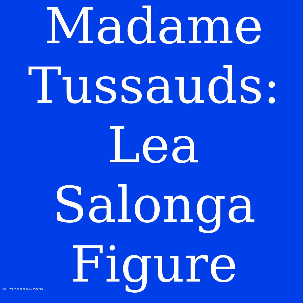 Madame Tussauds: Lea Salonga Figure