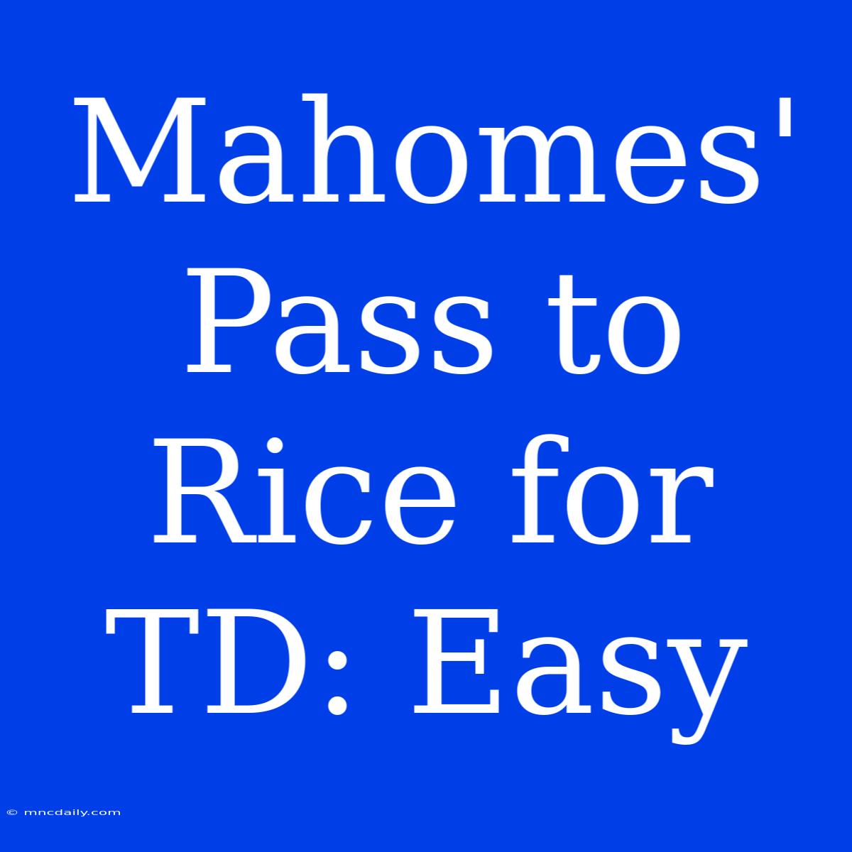 Mahomes' Pass To Rice For TD: Easy