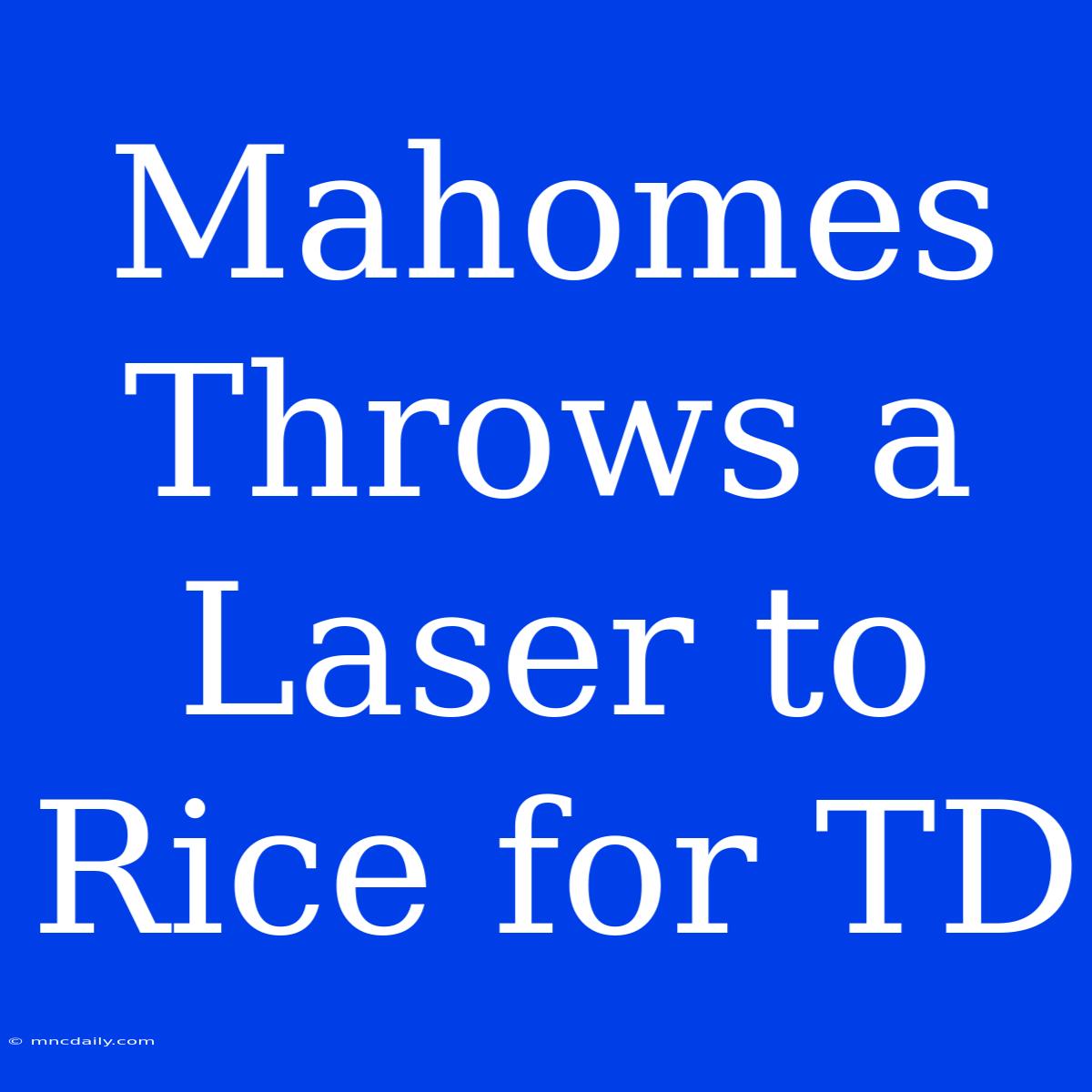 Mahomes Throws A Laser To Rice For TD