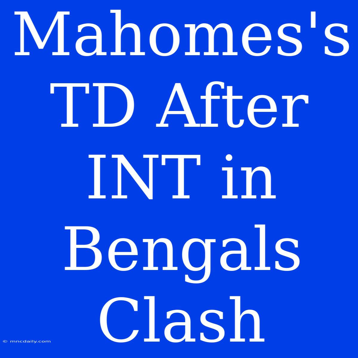 Mahomes's TD After INT In Bengals Clash