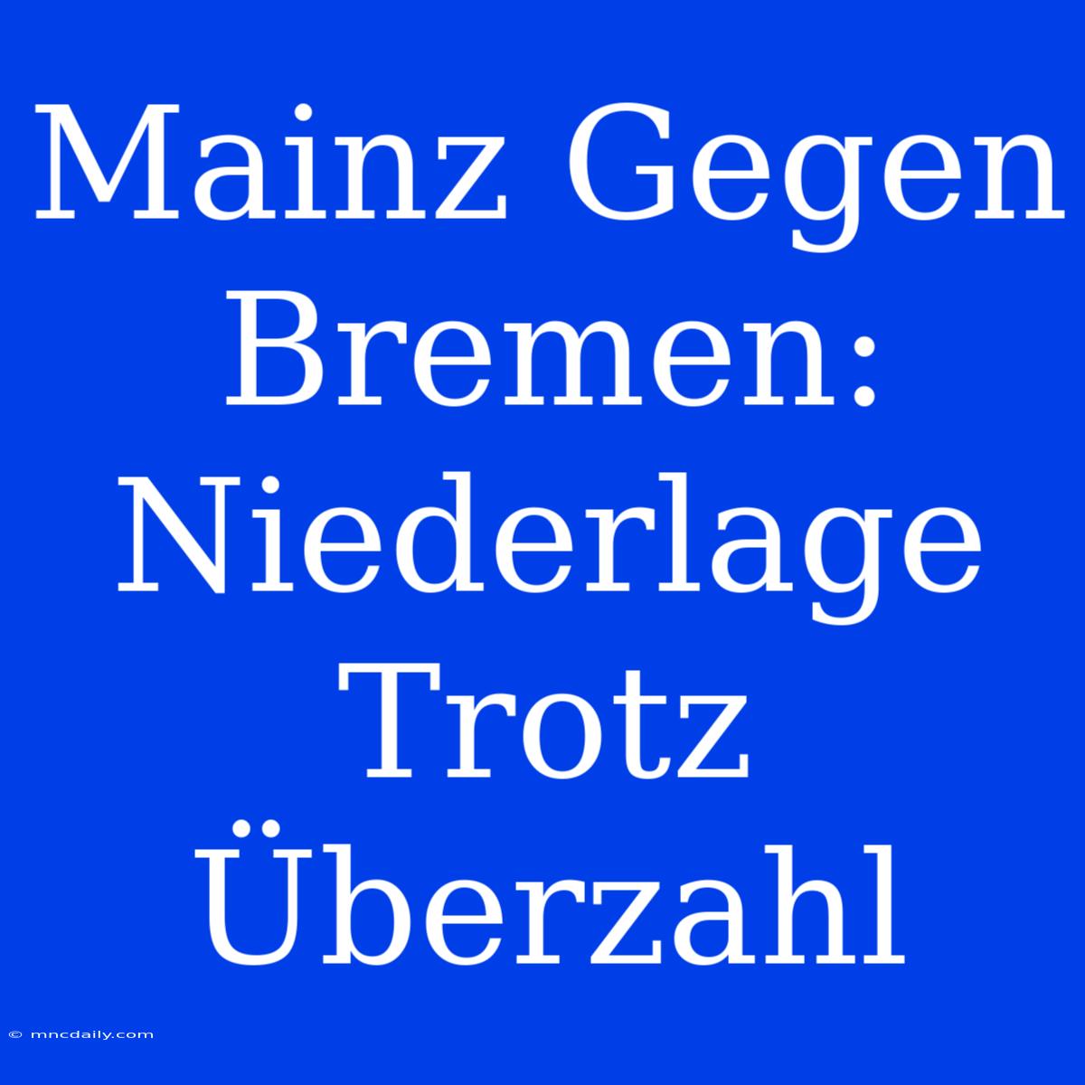 Mainz Gegen Bremen: Niederlage Trotz Überzahl