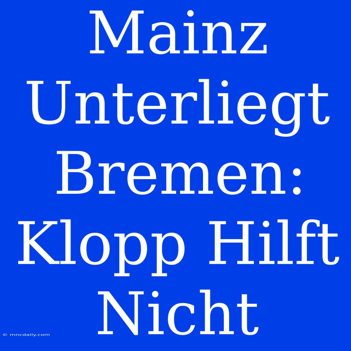 Mainz Unterliegt Bremen: Klopp Hilft Nicht