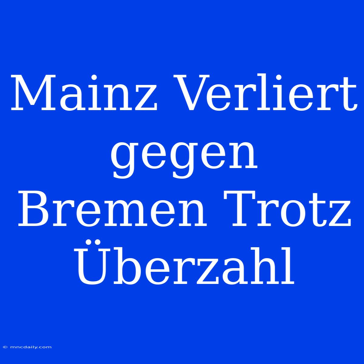 Mainz Verliert Gegen Bremen Trotz Überzahl